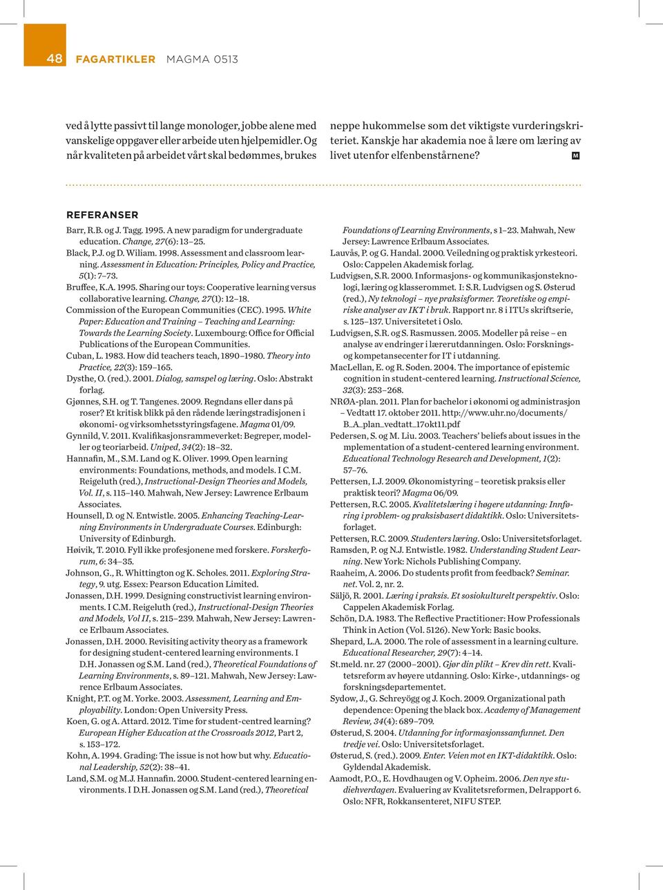 Kan skje har aka de mia noe å lære om læ ring av livet utenfor elfenbenstårnene? m re fe ran ser Barr, R.B. og J. Tagg. 1995. A new paradigm for undergraduate education. Change, 27(6): 13 25.