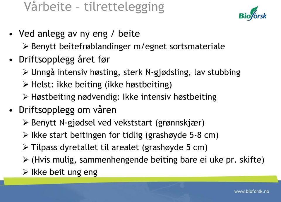 intensiv høstbeiting Driftsopplegg om våren Benytt N-gjødsel ved vekststart (grønnskjær) Ikke start beitingen for tidlig