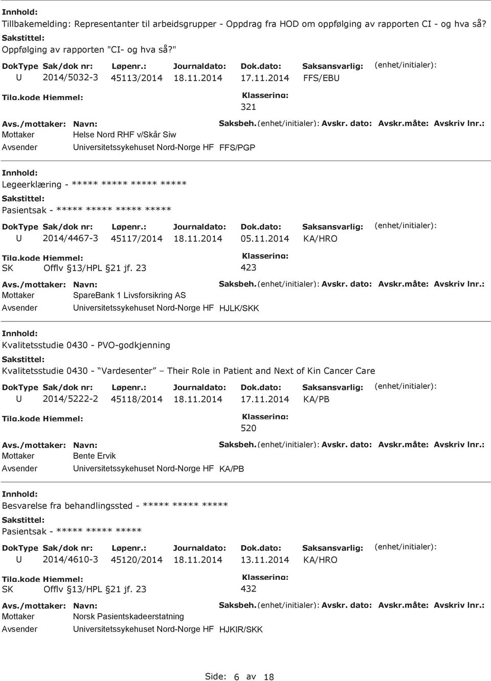 /2014 FFS/EB 321 Mottaker Helse Nord RHF v/skår Siw niversitetssykehuset Nord-Norge HF FFS/G Legeerklæring - ***** ***** ***** ***** ***** 2014/4467-3 45117