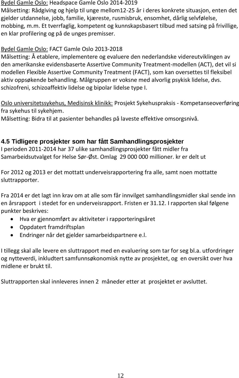 Bydel Gamle Oslo: FACT Gamle Oslo 2013-2018 Målsetting: I\/Iålsetting: Å Ã etablere, implementere og evaluere den nederlandske videreutviklingen av den amerikanske evidensbaserte Assertive Community