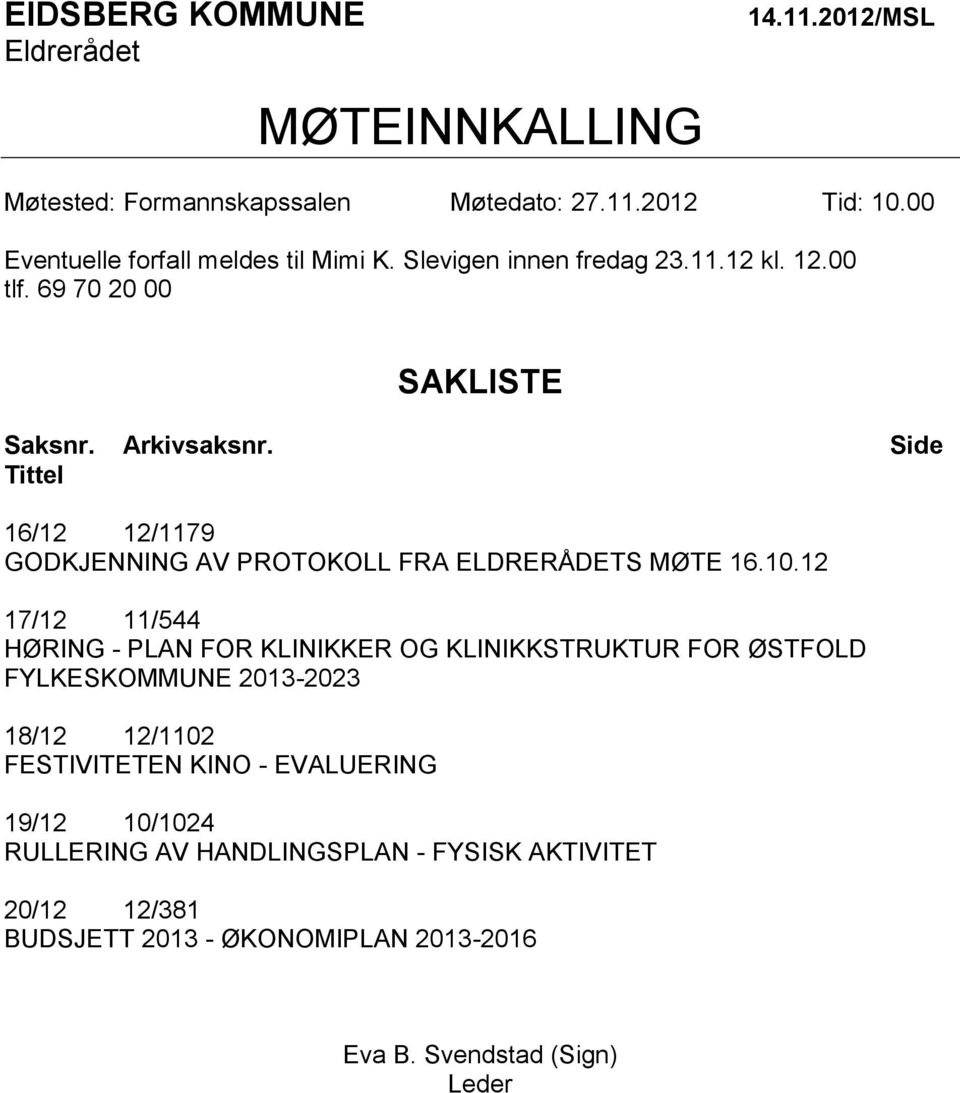 Side Tittel 16/12 12/1179 GODKJENNING AV PROTOKOLL FRA ELDRERÅDETS MØTE 16.10.