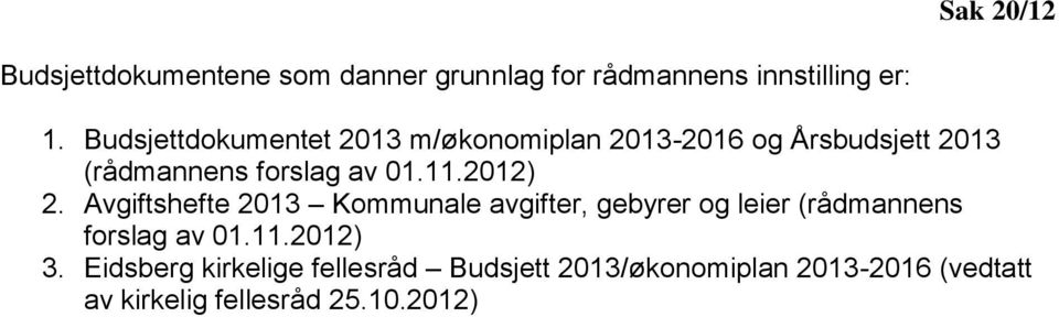 2012) 2. Avgiftshefte 2013 Kommunale avgifter, gebyrer og leier (rådmannens forslag av 01.11.