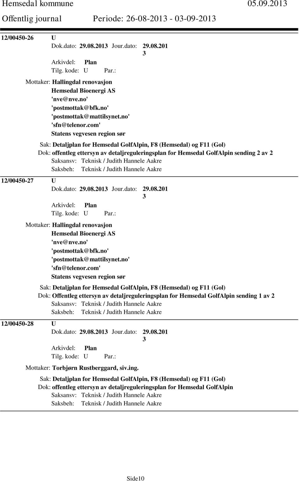 com' Statens vegvesen region sør Sak: Detaljplan for Hemsedal GolfAlpin, F8 (Hemsedal) og F11 (Gol) Dok: offentleg ettersyn av detaljreguleringsplan for Hemsedal GolfAlpin sending 2 av 2 Saksansv: