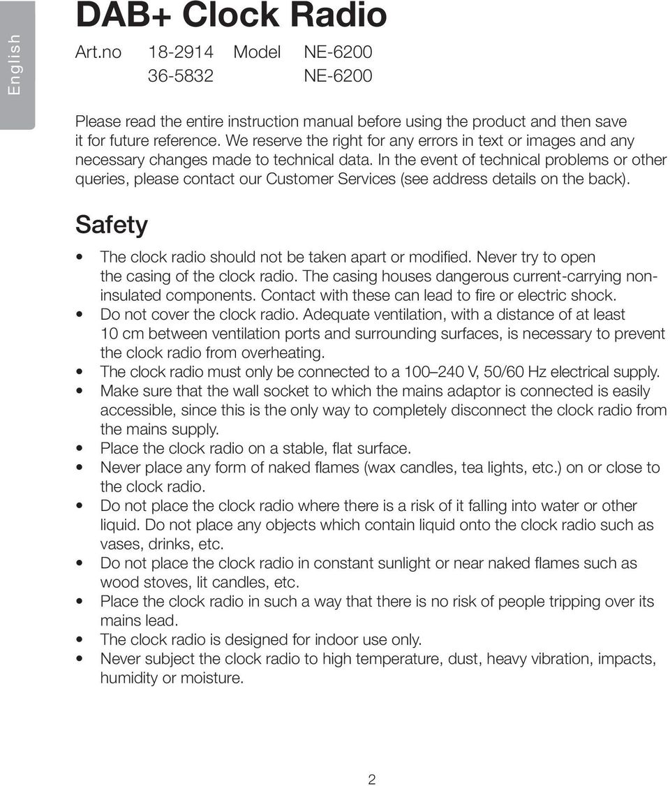 In the event of technical problems or other queries, please contact our Customer Services (see address details on the back). Safety The clock radio should not be taken apart or modified.