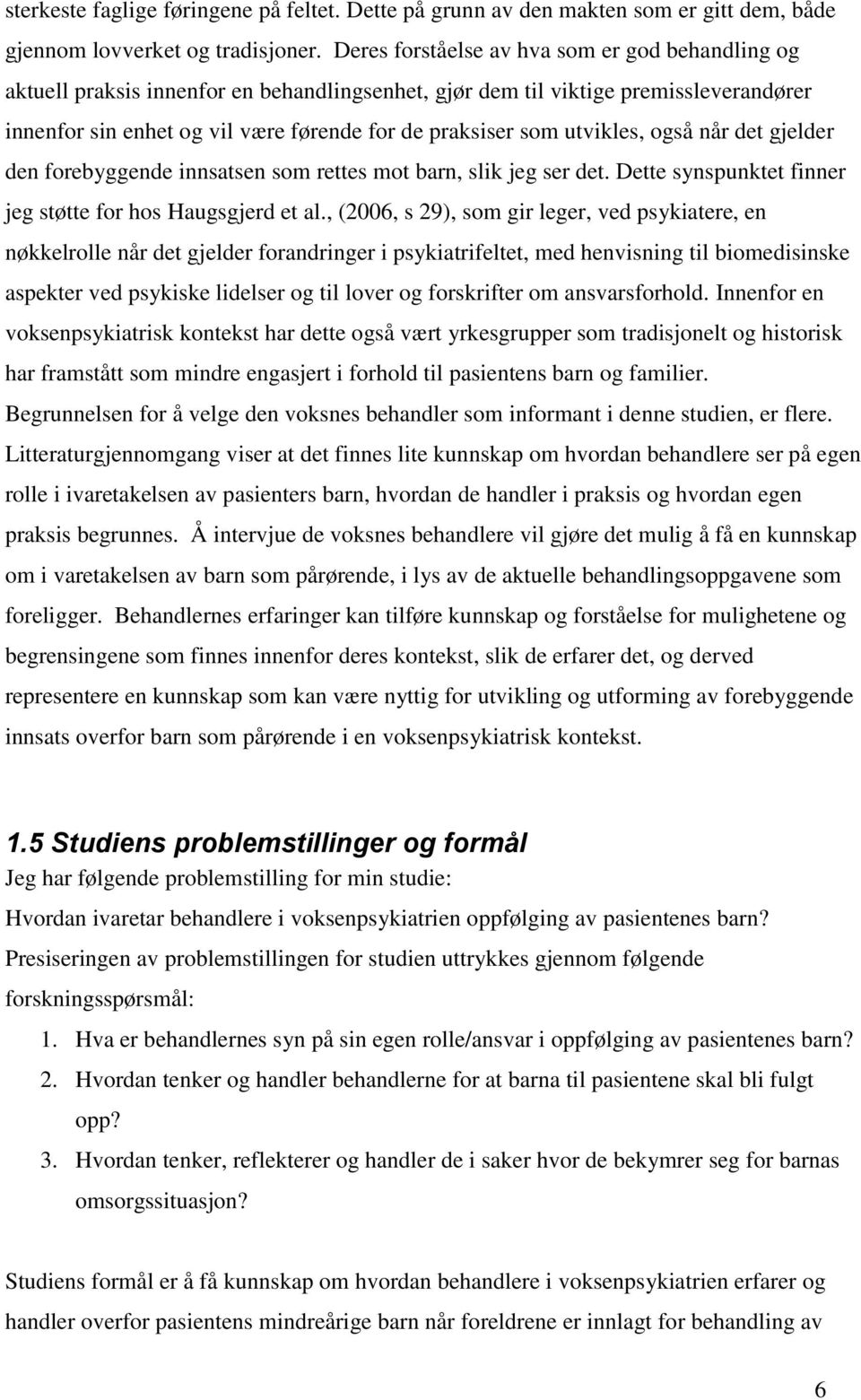 utvikles, også når det gjelder den forebyggende innsatsen som rettes mot barn, slik jeg ser det. Dette synspunktet finner jeg støtte for hos Haugsgjerd et al.