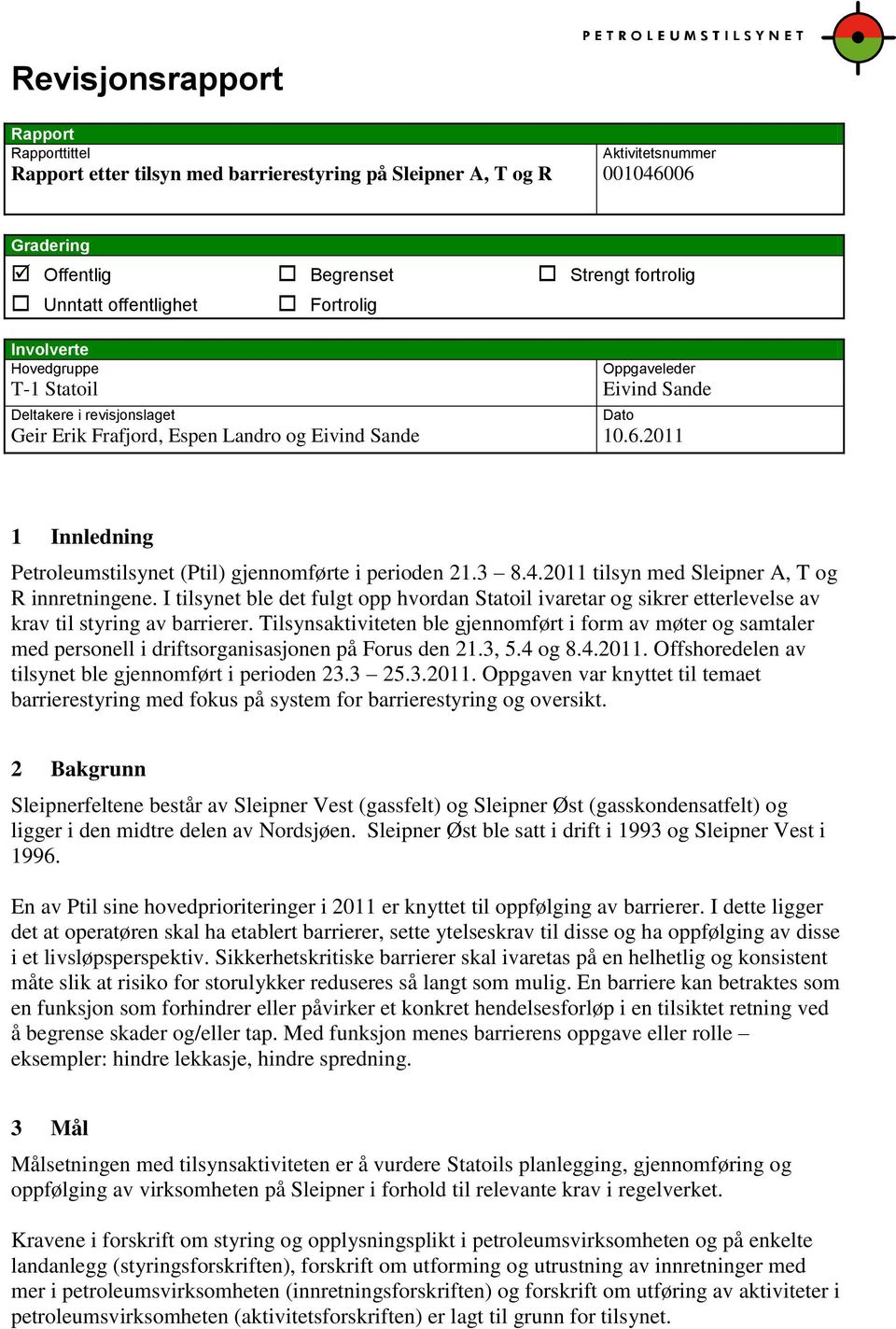 2011 Dato 1 Innledning Petroleumstilsynet (Ptil) gjennomførte i perioden 21.3 8.4.2011 tilsyn med Sleipner A, T og R innretningene.