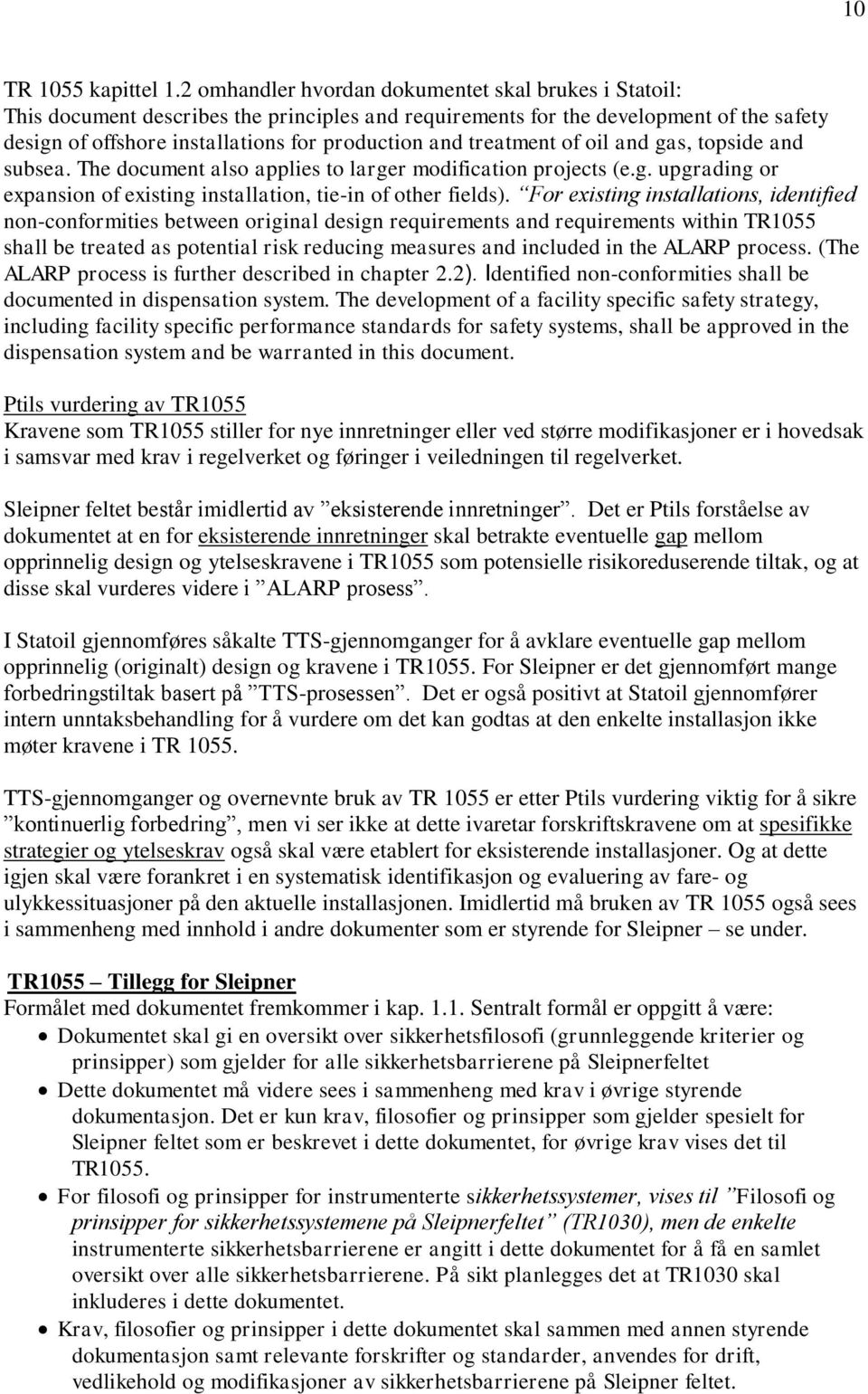 treatment of oil and gas, topside and subsea. The document also applies to larger modification projects (e.g. upgrading or expansion of existing installation, tie-in of other fields).