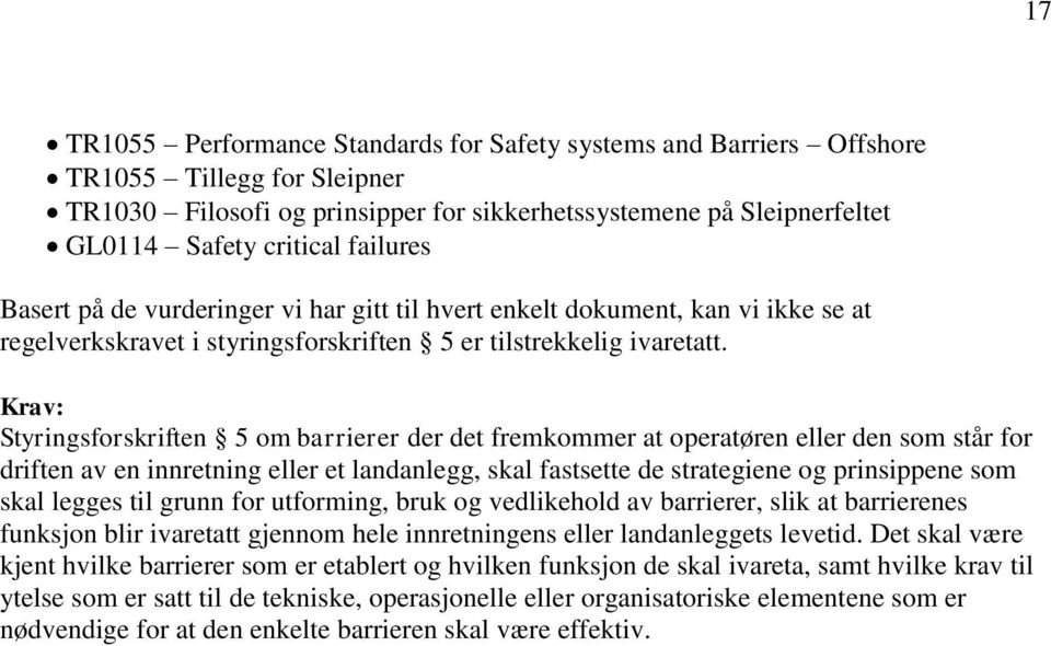 Styringsforskriften 5 om barrierer der det fremkommer at operatøren eller den som står for driften av en innretning eller et landanlegg, skal fastsette de strategiene og prinsippene som skal legges