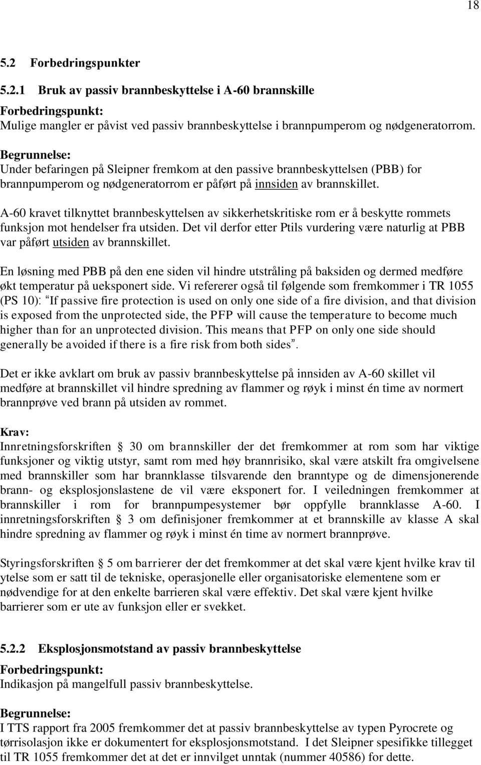 A-60 kravet tilknyttet brannbeskyttelsen av sikkerhetskritiske rom er å beskytte rommets funksjon mot hendelser fra utsiden.