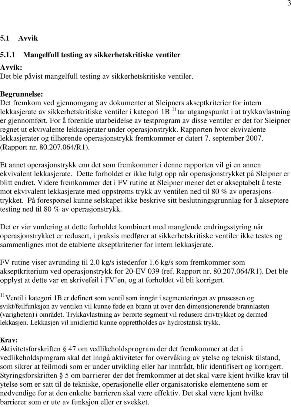 For å forenkle utarbeidelse av testprogram av disse ventiler er det for Sleipner regnet ut ekvivalente lekkasjerater under operasjonstrykk.