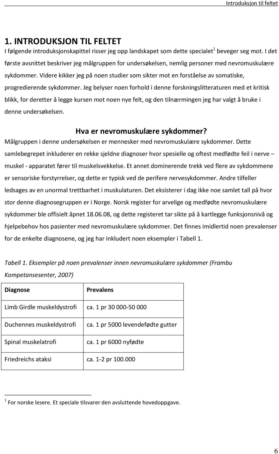 Videre kikker jeg på noen studier som sikter mot en forståelse av somatiske, progredierende sykdommer.