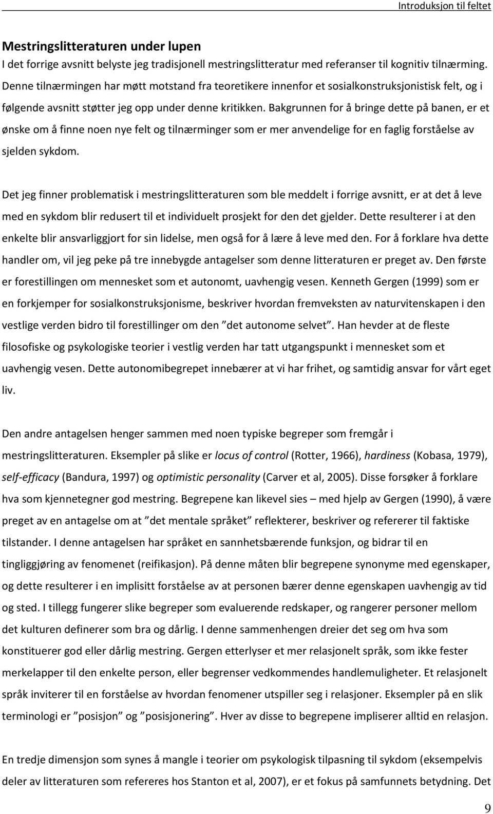 Bakgrunnen for å bringe dette på banen, er et ønske om å finne noen nye felt og tilnærminger som er mer anvendelige for en faglig forståelse av sjelden sykdom.