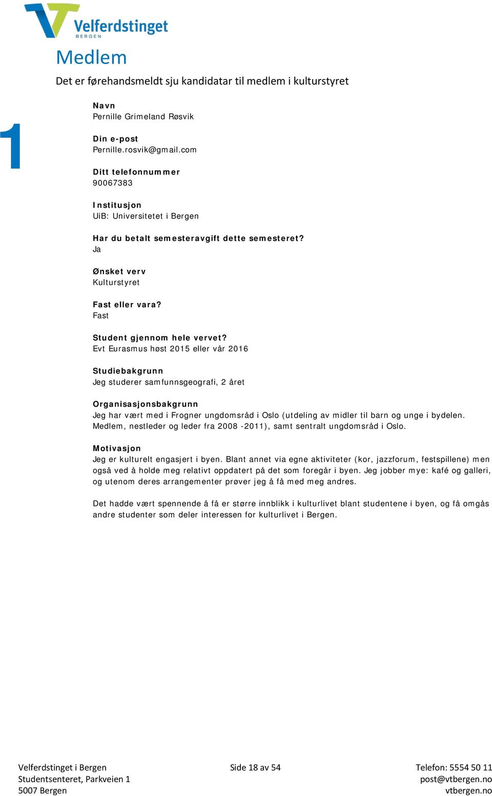 Medlem, nestleder og leder fra 2008-2011), samt sentralt ungdomsråd i Oslo. Jeg er kulturelt engasjert i byen.