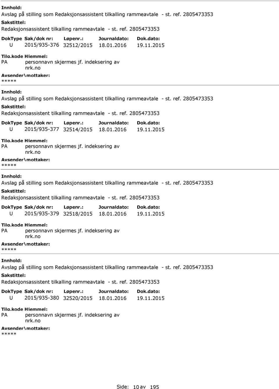 2015 Avslag på stilling som Redaksjonsassistent tilkalling rammeavtale - st. ref. 2805473353 Redaksjonsassistent tilkalling rammeavtale - st. ref. 2805473353 2015/935-379 32518/2015 19.11.