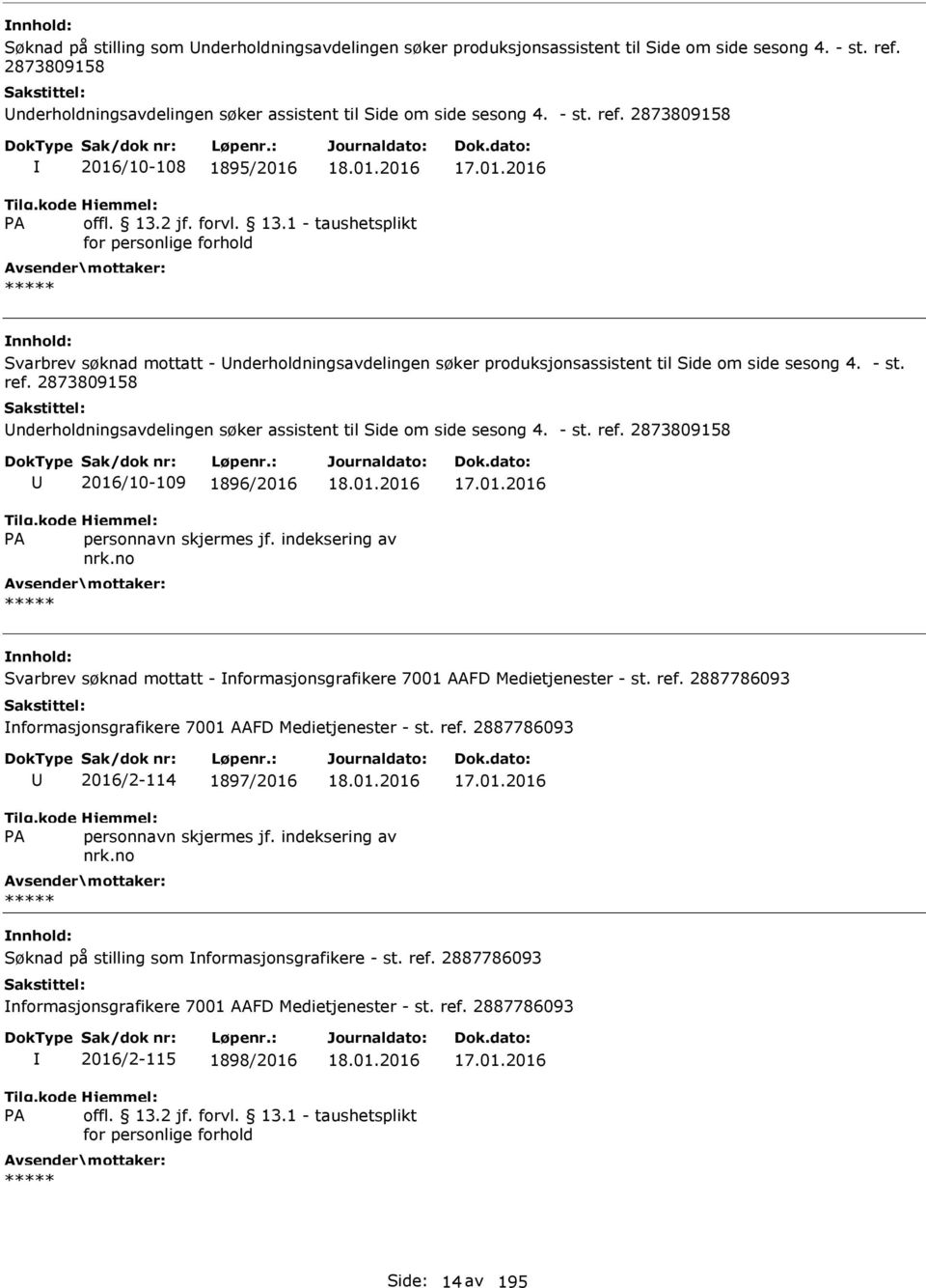 - st. ref. 2873809158 2016/10-109 1896/2016 17.01.2016 Svarbrev søknad mottatt - nformasjonsgrafikere 7001 AAFD Medietjenester - st. ref. 2887786093 nformasjonsgrafikere 7001 AAFD Medietjenester - st.