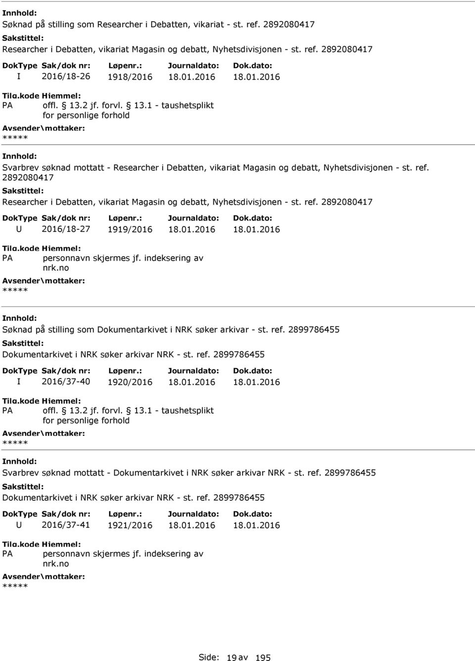 2892080417 2016/18-26 1918/2016 Svarbrev søknad mottatt - Researcher i Debatten, vikariat Magasin og debatt, Nyhetsdivisjonen - st. ref.