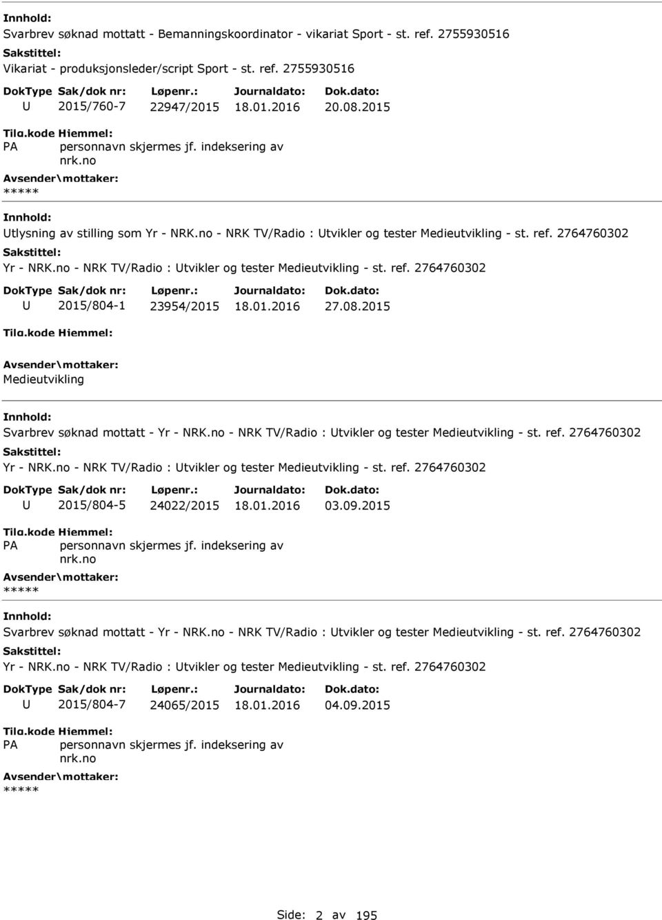 08.2015 Medieutvikling Svarbrev søknad mottatt - Yr - NRK.no - NRK TV/Radio : tvikler og tester Medieutvikling - st. ref. 2764760302 Yr - NRK.no - NRK TV/Radio : tvikler og tester Medieutvikling - st. ref. 2764760302 2015/804-5 24022/2015 03.