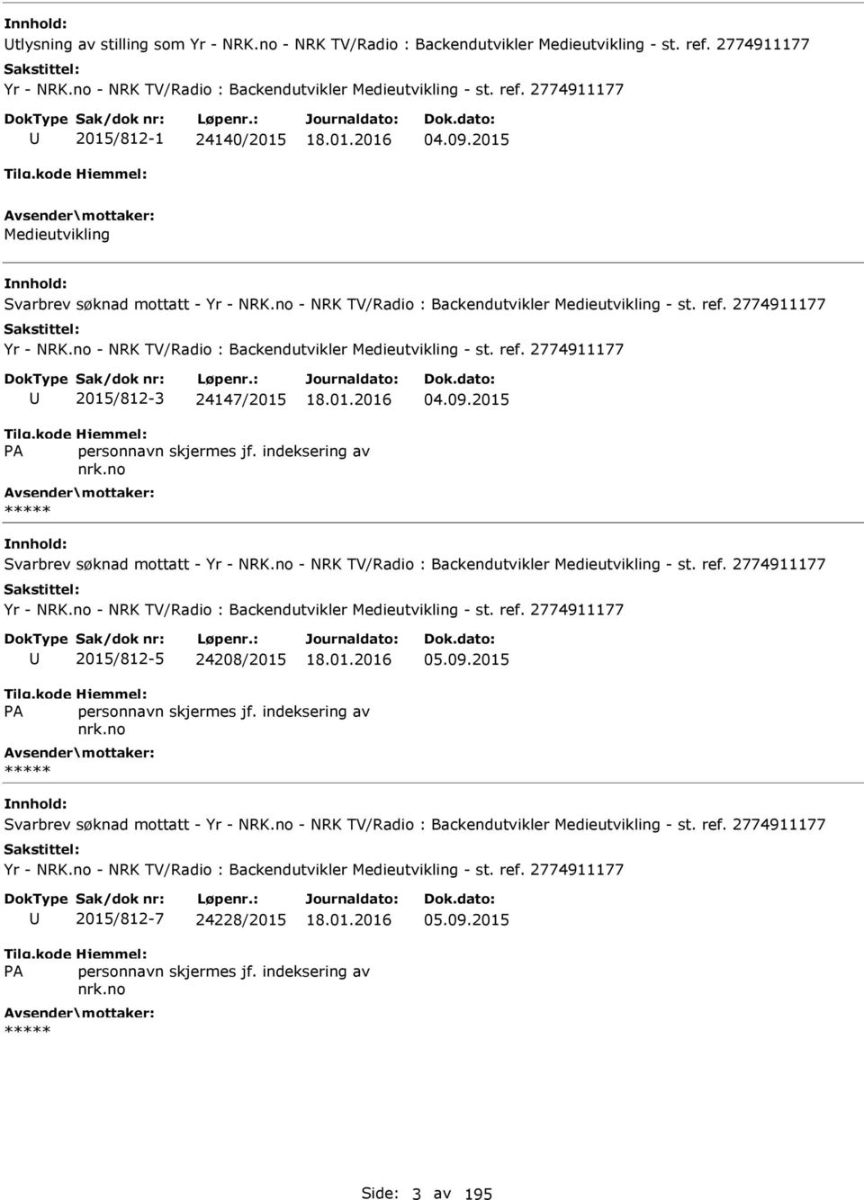 09.2015 Svarbrev søknad mottatt - Yr - NRK.no - NRK TV/Radio : Backendutvikler Medieutvikling - st. ref. 2774911177 Yr - NRK.no - NRK TV/Radio : Backendutvikler Medieutvikling - st. ref. 2774911177 2015/812-5 24208/2015 05.