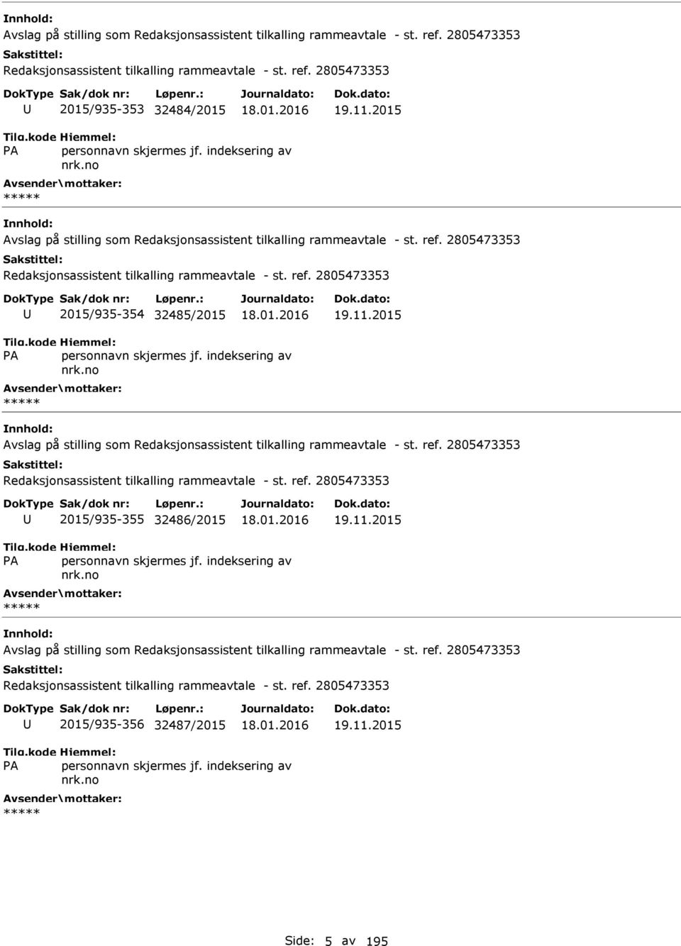 2015 Avslag på stilling som Redaksjonsassistent tilkalling rammeavtale - st. ref. 2805473353 Redaksjonsassistent tilkalling rammeavtale - st. ref. 2805473353 2015/935-355 32486/2015 19.11.