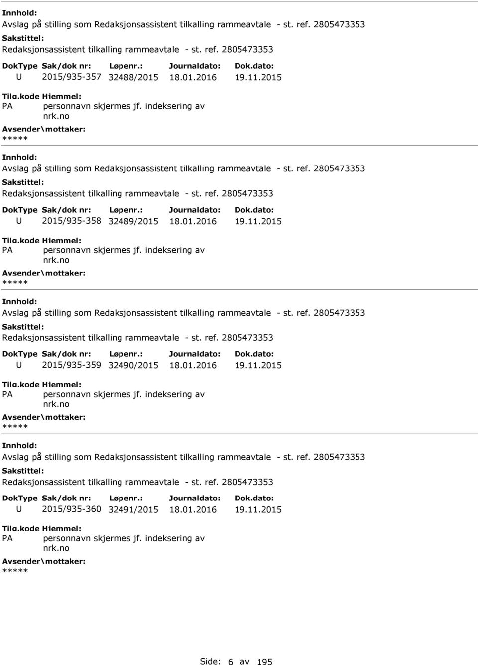 2015 Avslag på stilling som Redaksjonsassistent tilkalling rammeavtale - st. ref. 2805473353 Redaksjonsassistent tilkalling rammeavtale - st. ref. 2805473353 2015/935-359 32490/2015 19.11.