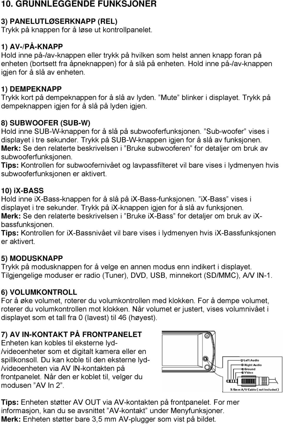 Hold inne på-/av-knappen igjen for å slå av enheten. 1) DEMPEKNAPP Trykk kort på dempeknappen for å slå av lyden. Mute blinker i displayet. Trykk på dempeknappen igjen for å slå på lyden igjen.