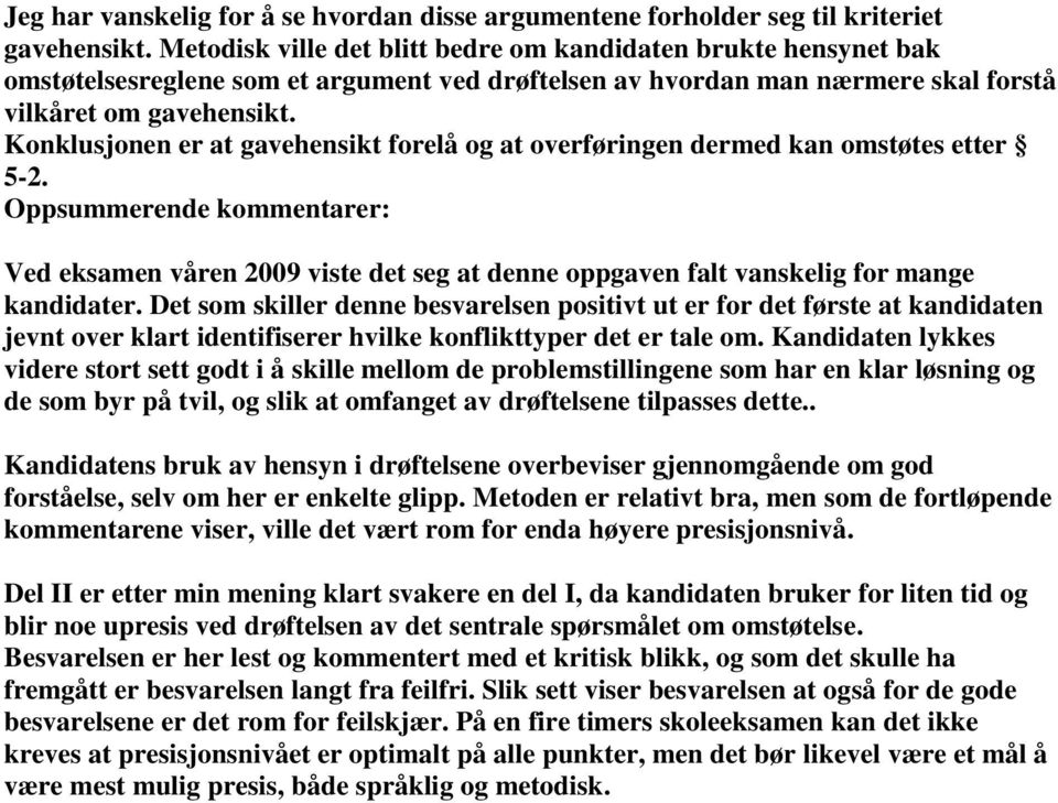 Konklusjonen er at gavehensikt forelå og at overføringen dermed kan omstøtes etter 5-2.