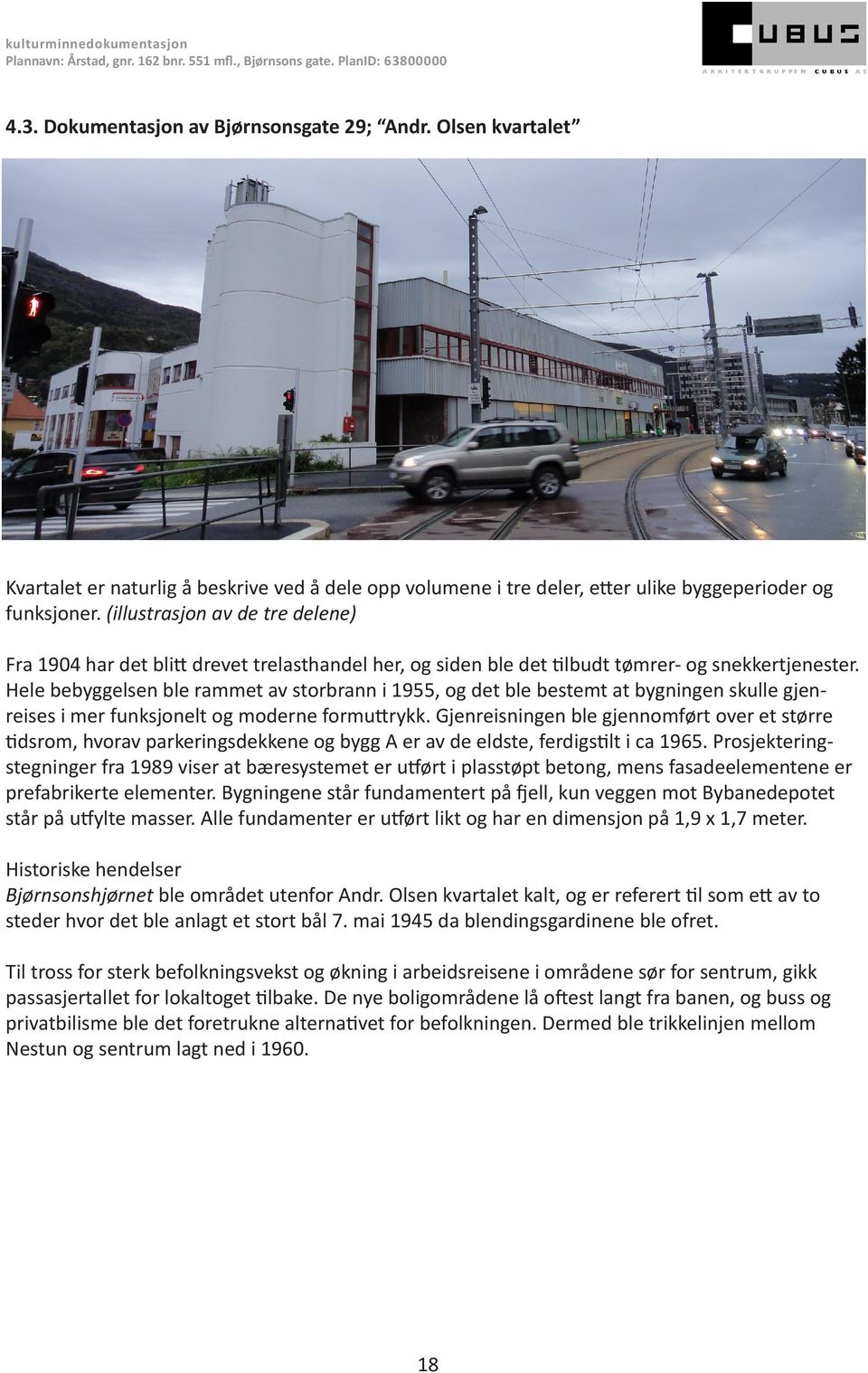 Hele bebyggelsen ble rammet av storbrann i 1955, og det ble bestemt at bygningen skulle gjenreises i mer funksjonelt og moderne formuttrykk.