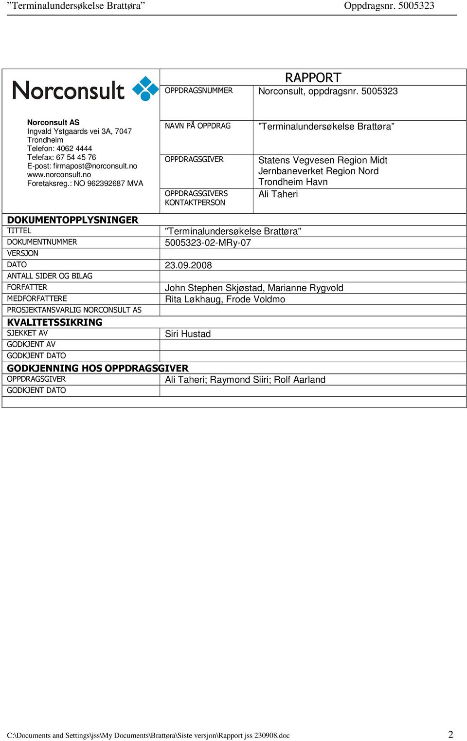 DOKUMENTOPPLYSNINGER TITTEL DOKUMENTNUMMER VERSJON Terminalundersøkelse Brattøra 5005323-02-MRy-07 DATO 23.09.