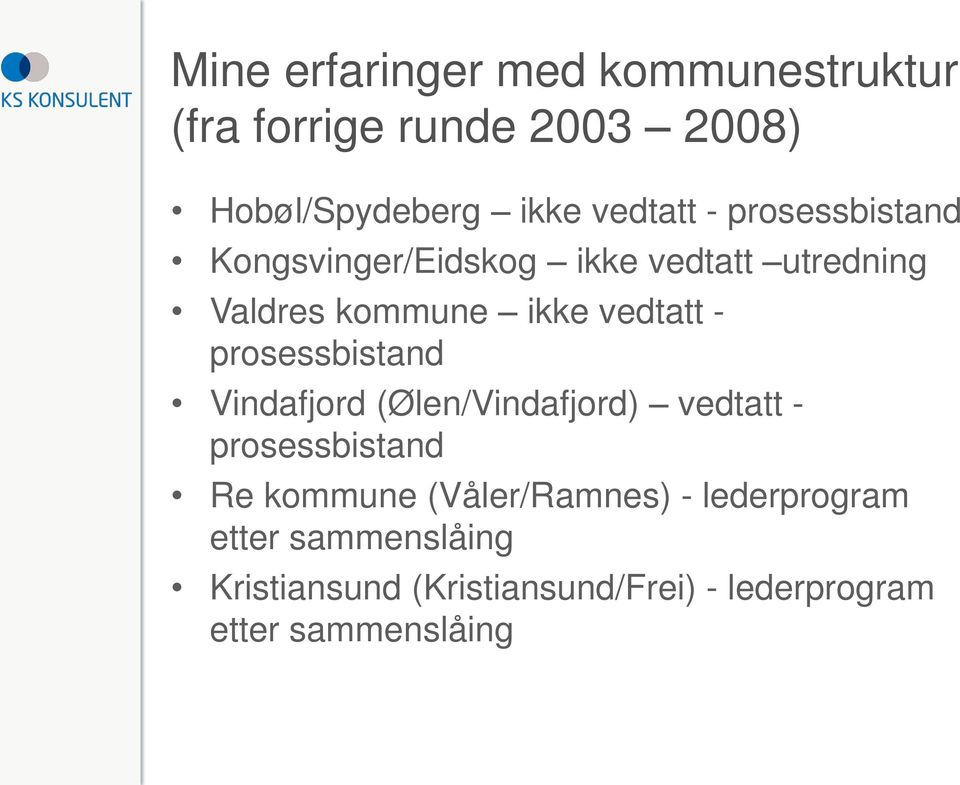 prosessbistand Vindafjord (Ølen/Vindafjord) vedtatt - prosessbistand Re kommune (Våler/Ramnes)