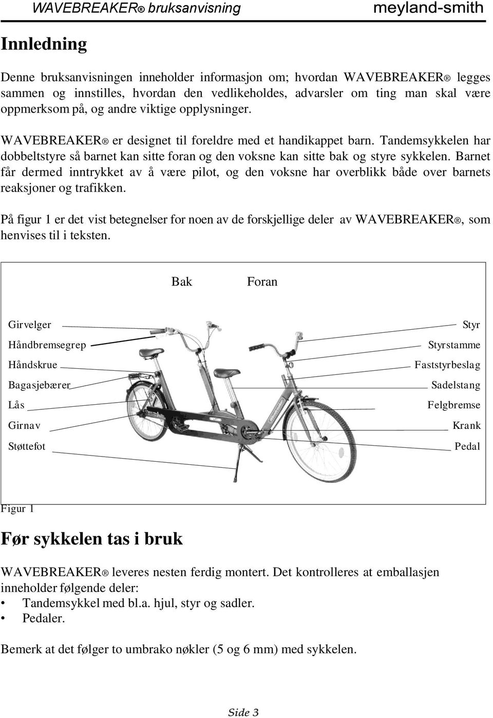 Barnet får dermed inntrykket av å være pilot, og den voksne har overblikk både over barnets reaksjoner og trafikken.