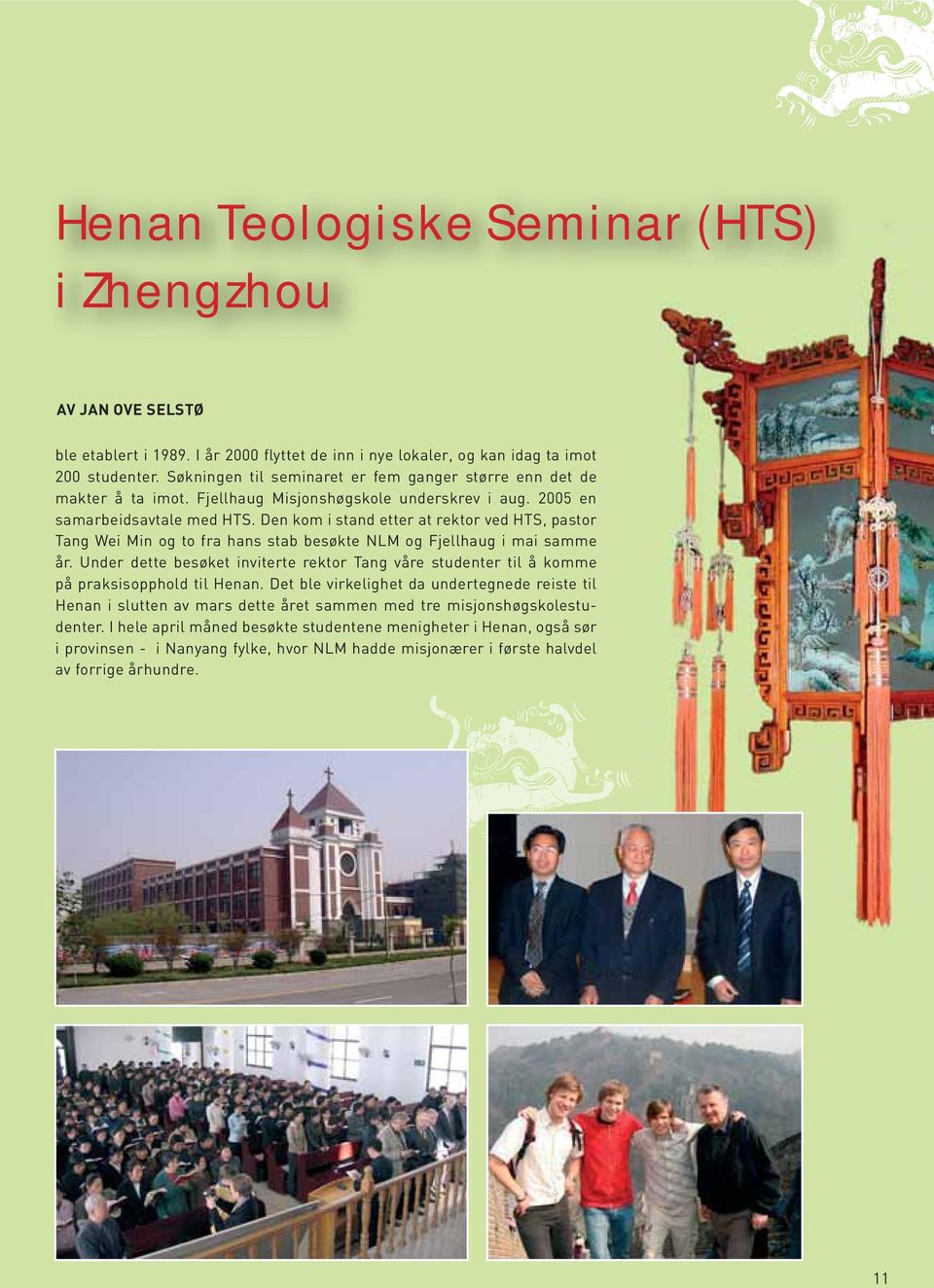 Den kom i stand etter at rektor ved HTS, pastor Tang Wei Min og to fra hans stab besøkte NLM og Fjellhaug i mai samme år.