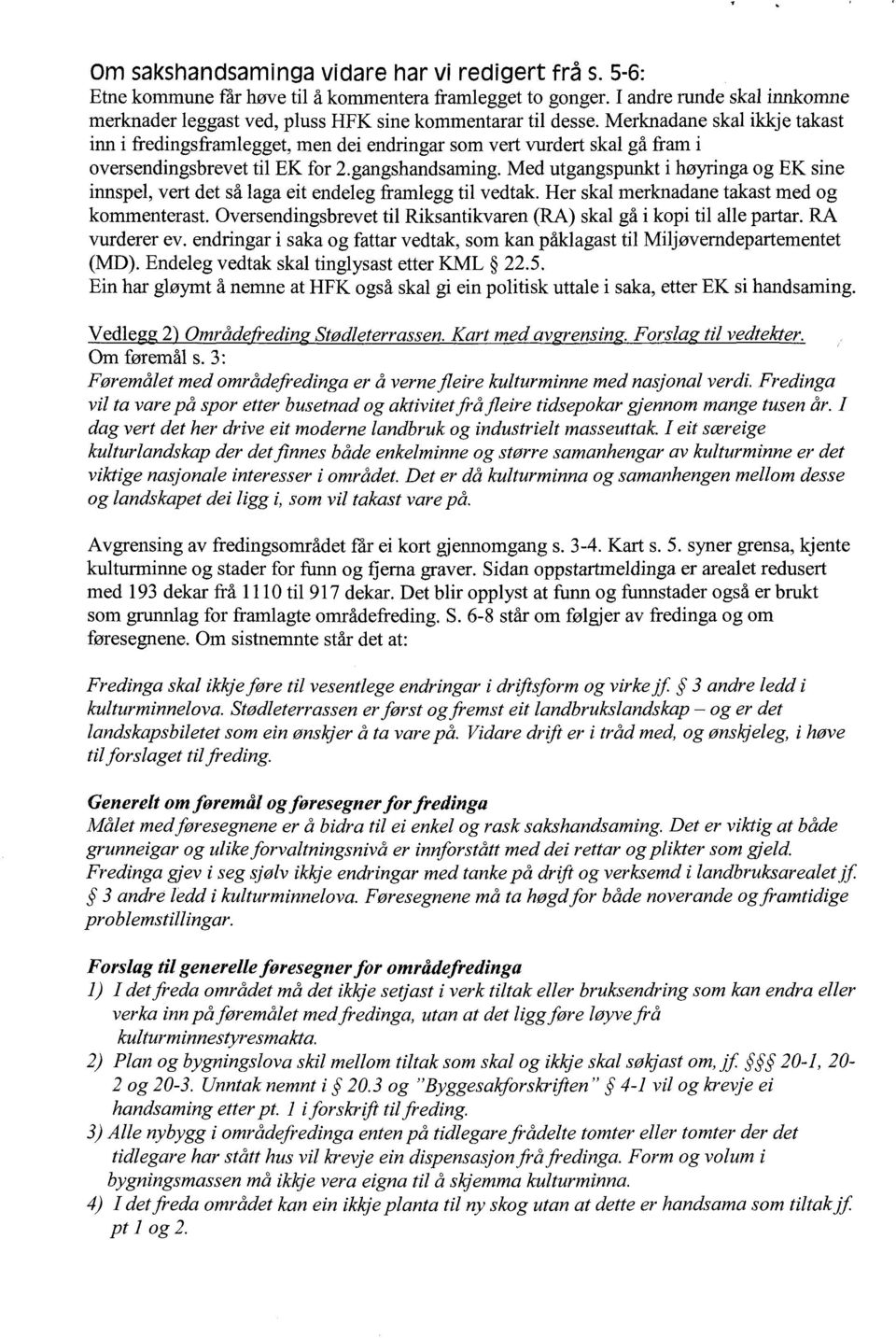 Merknadane skal ikkje takast inn i fredingsframlegget, men dei endringar som vert vurdert skal gå fram i oversendingsbrevet til EK for 2.gangshandsaming.