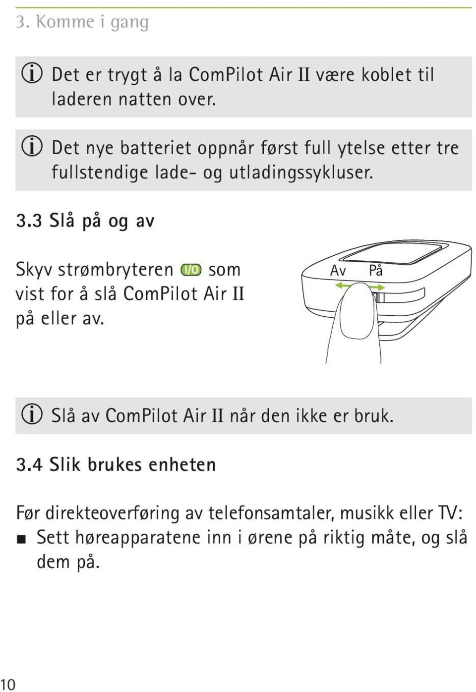 3 Slå på og av som Skyv strømbryteren vist for å slå ComPilot Air II på eller av.