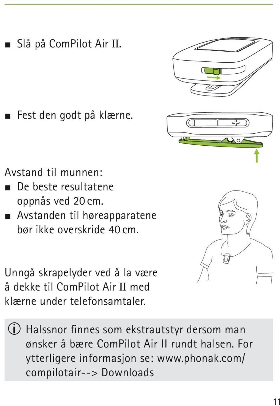 J Avstanden til høreapparatene bør ikke overskride 40 cm.