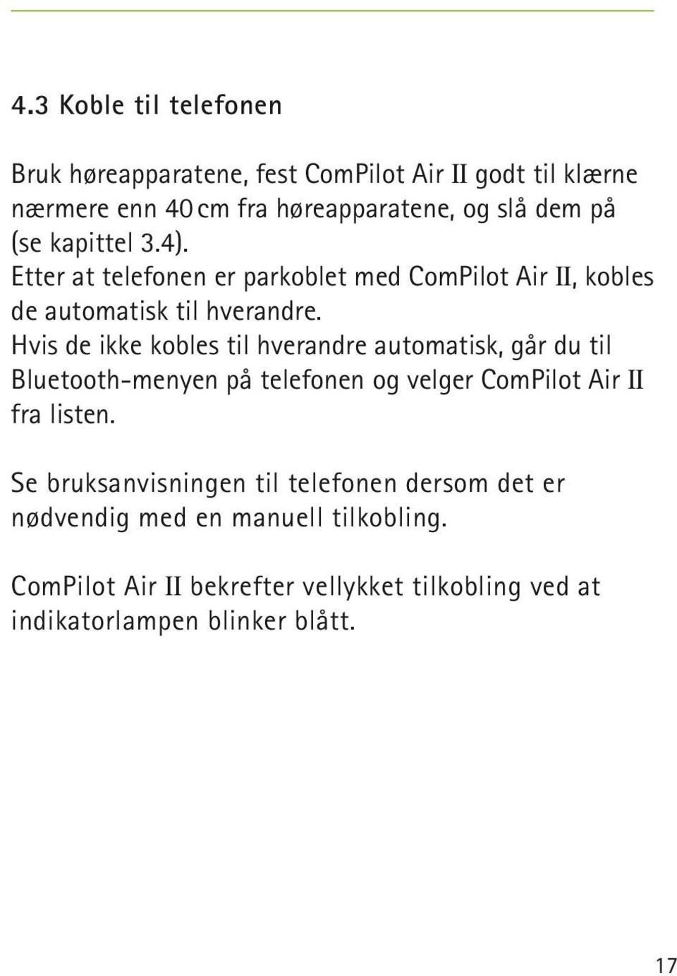 Hvis de ikke kobles til hverandre automatisk, går du til Bluetooth-menyen på telefonen og velger ComPilot Air II fra listen.