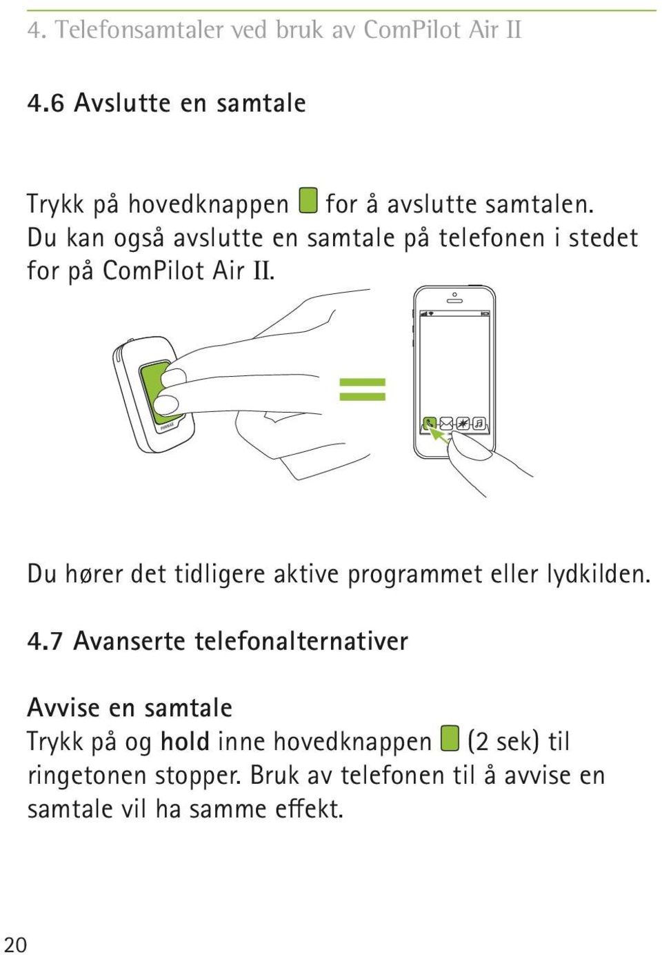 Du kan også avslutte en samtale på telefonen i stedet for på ComPilot Air II.