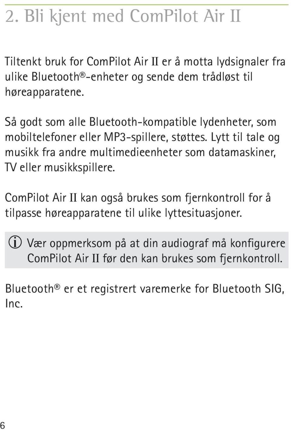 Lytt til tale og musikk fra andre multimedieenheter som datamaskiner, TV eller musikkspillere.