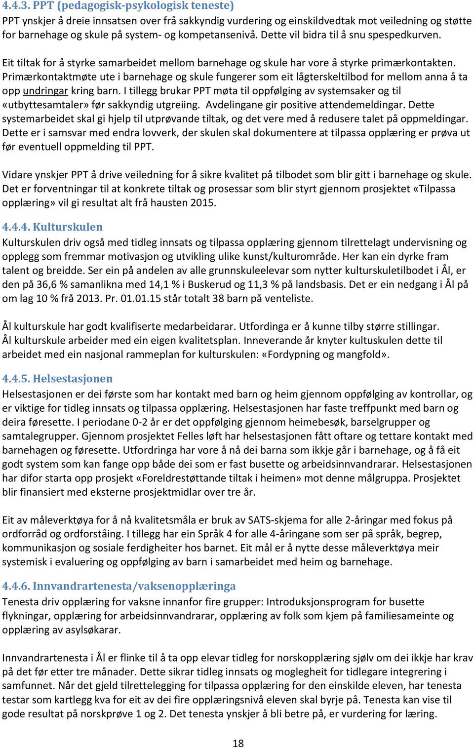 Primærkontaktmøte ute i barnehage og skule fungerer som eit lågterskeltilbod for mellom anna å ta opp undringar kring barn.