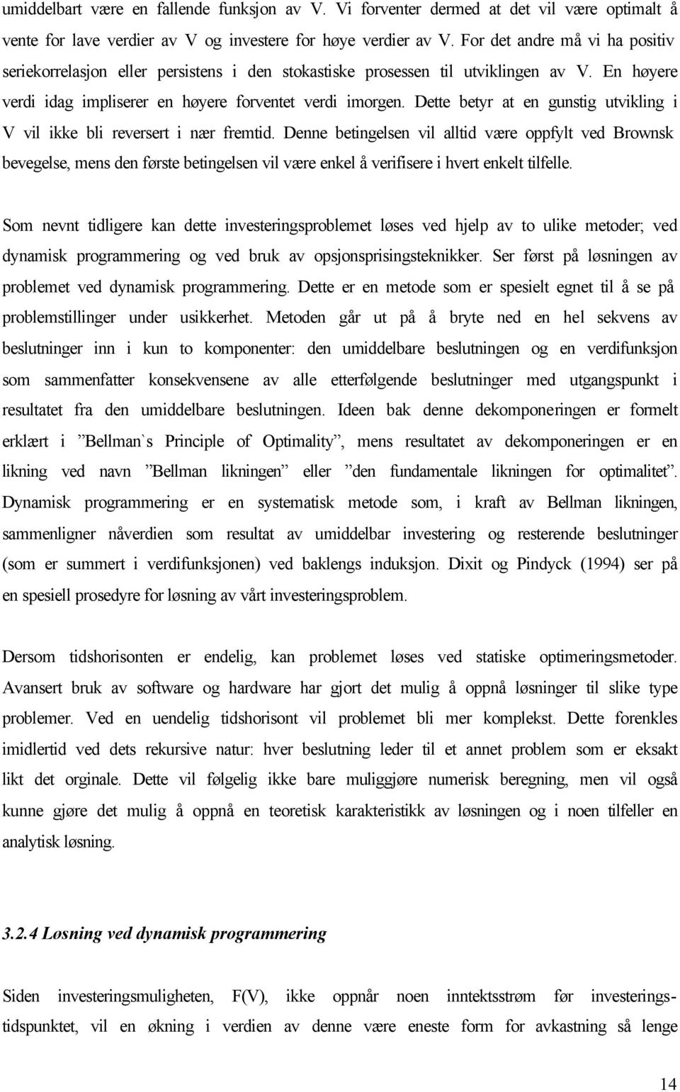 Dette betyr at en gunstig utvikling i V vil ikke bli reversert i nær fremtid.