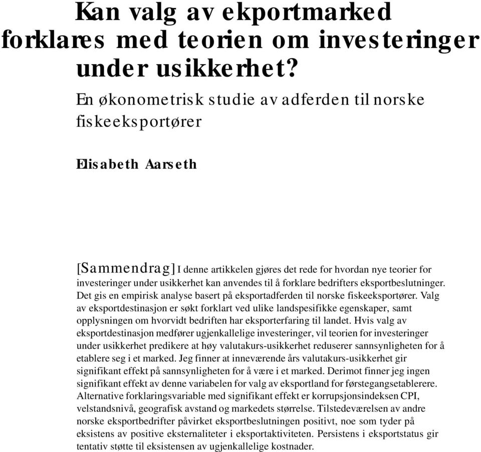 anvendes til å forklare bedrifters eksportbeslutninger. Det gis en empirisk analyse basert på eksportadferden til norske fiskeeksportører.