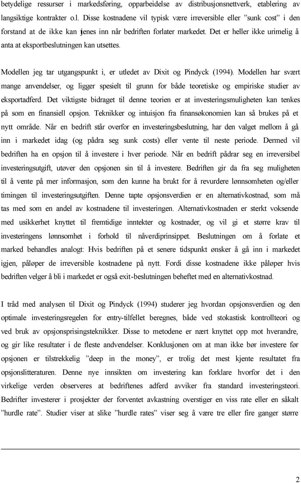 Modellen har svært mange anvendelser, og ligger spesielt til grunn for både teoretiske og empiriske studier av eksportadferd.