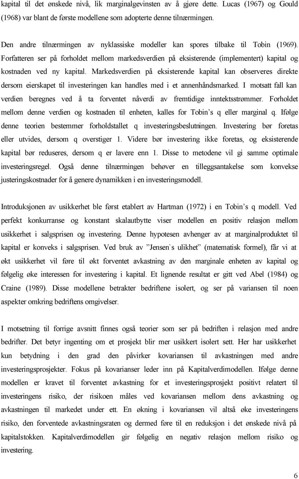 Forfatteren ser på forholdet mellom markedsverdien på eksisterende (implementert) kapital og kostnaden ved ny kapital.