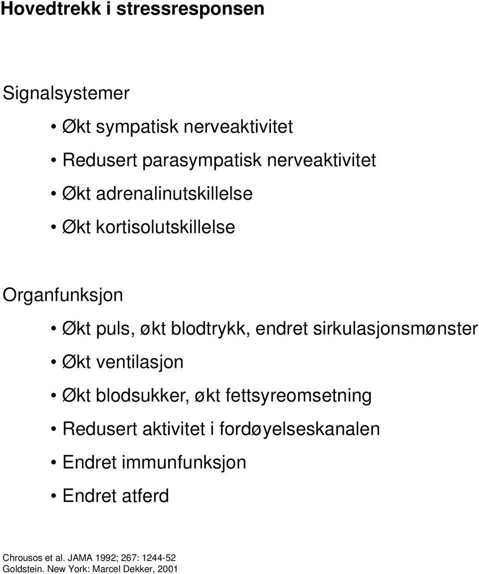 endret sirkulasjonsmønster Økt ventilasjon Økt blodsukker, økt fettsyreomsetning Redusert aktivitet i