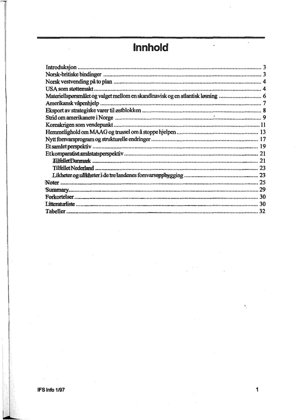 .. Il Hemmelighold om MAAG og trussel om å stoppe hjelpen... 13 Nytt forsvarsprogram og strukturelle endringer...... 17 Et samlet perspektiv............ 19 EtkomparatiMt<Slllåsta:tsperspektiv........ 21 ~.