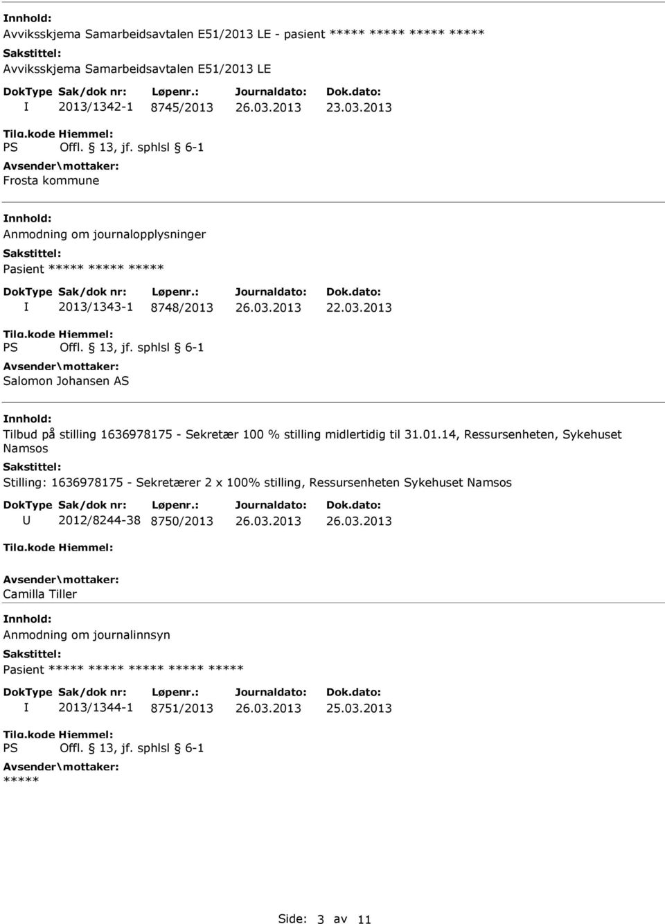 2013 Anmodning om journalopplysninger Pasient ***** ***** ***** 2013/1343-1 8748/2013 Salomon Johansen AS Tilbud på stilling 1636978175 - Sekretær 100 %