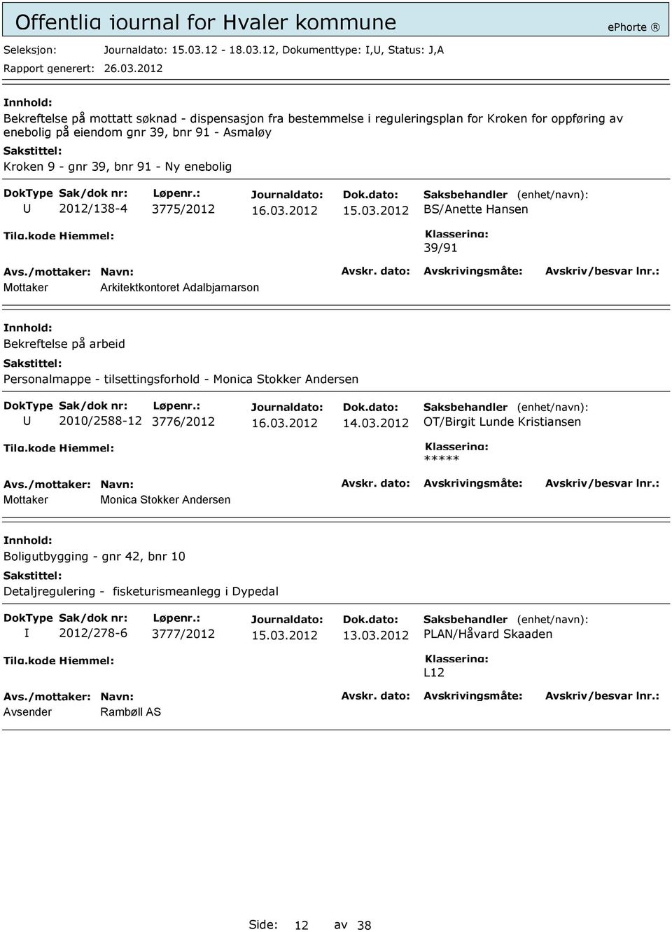 12, Dokumenttype:,, Status: J,A Bekreftelse på mottatt søknad - dispensasjon fra bestemmelse i reguleringsplan for Kroken for oppføring av enebolig på eiendom gnr 39,