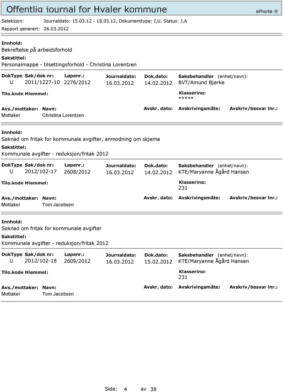 12, Dokumenttype:,, Status: J,A Bekreftelse på arbeidsforhold Personalmappe - tilsettingsforhold - Christina Lorentzen 2011/1227-10 2276/2012 14.02.