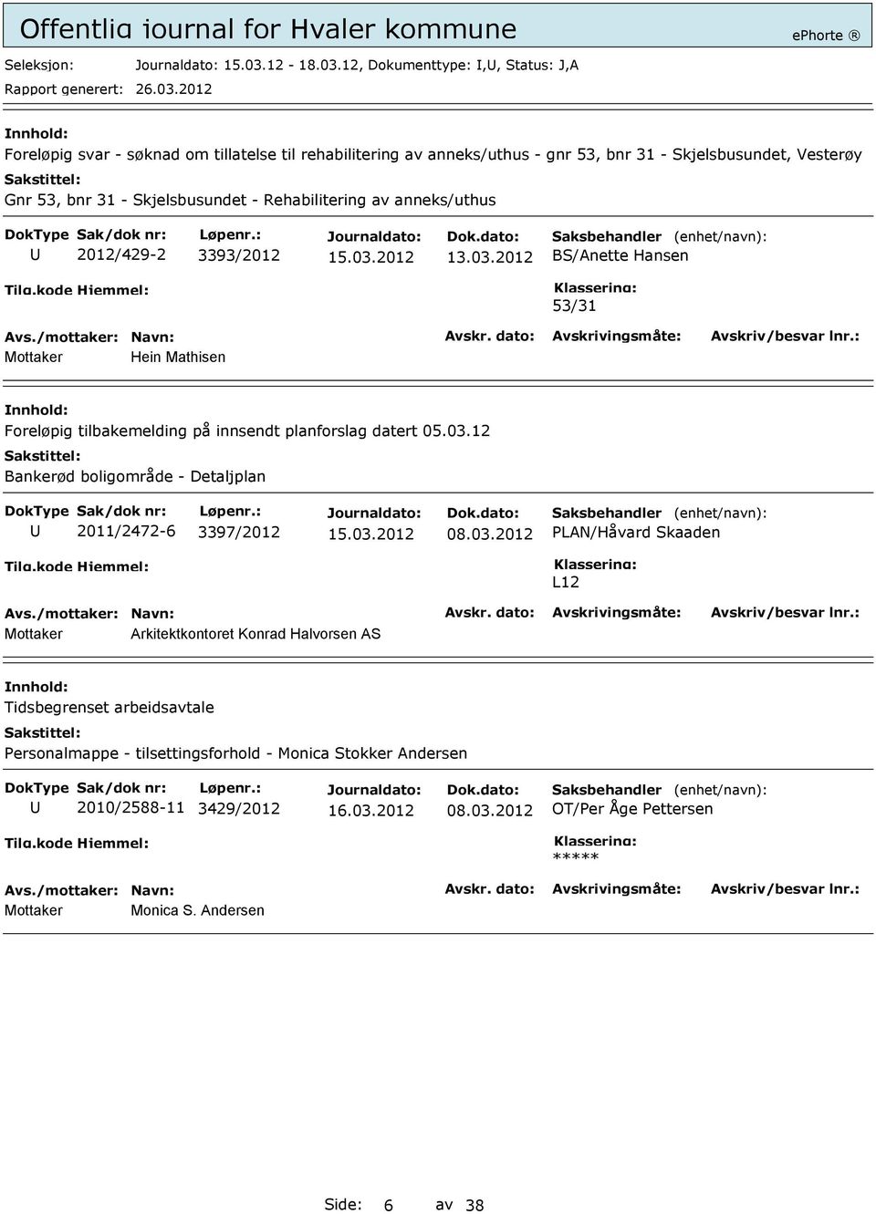 12, Dokumenttype:,, Status: J,A Foreløpig svar - søknad om tillatelse til rehabilitering av anneks/uthus - gnr 53, bnr 31 - Skjelsbusundet, Vesterøy Gnr 53, bnr 31 -