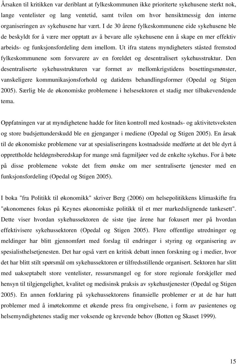 I de 30 årene fylkeskommunene eide sykehusene ble de beskyldt for å være mer opptatt av å bevare alle sykehusene enn å skape en mer effektiv arbeids- og funksjonsfordeling dem imellom.