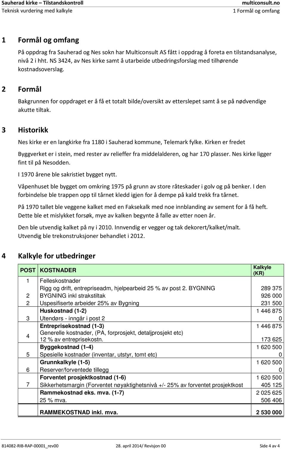 NS 3424, av Nes kirke samt å utarbeide utbedringsforslag med tilhørende kostnadsoverslag.